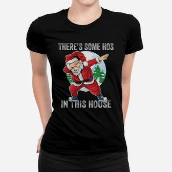 There's Some Hos In This House Dabbing Santa Claus Christmas Sweatshirt Women T-shirt | Crazezy DE