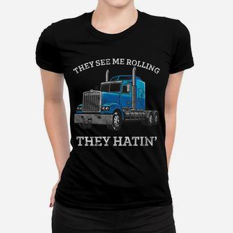 They See Me Rolling They Hating Truck Driver - Trucking Women T-shirt | Crazezy