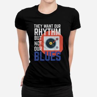 They Want Our Rhythm But Not Our Blues Tank Womens And Mens Women T-shirt | Crazezy UK