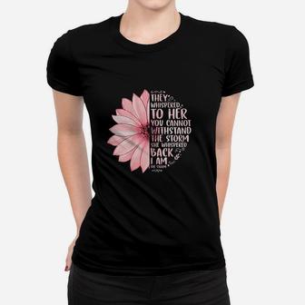They Whispered To Her You Cannot Withstand The Storm Daisy Women T-shirt | Crazezy UK