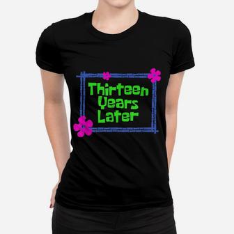 Thirteen Years Later 13 Year Old Birthday Party Women T-shirt | Crazezy AU
