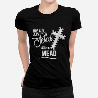 This Girl Gets By On Jesus And Mead Bar Women T-shirt - Monsterry AU