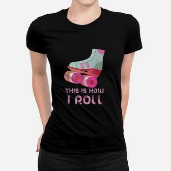 This Is How I Roll Roller Skate Women T-shirt | Crazezy UK