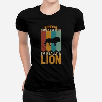 This Is My Human Costume I'm Really A Lion Women T-shirt | Crazezy UK