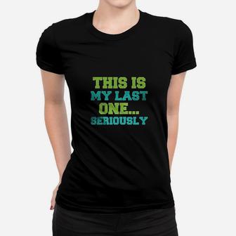This Is My Last One Women T-shirt | Crazezy UK