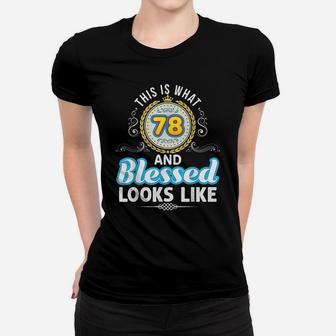 This Is What 78 And Blessed Looks Like 78Th Happy Birthday Women T-shirt | Crazezy CA
