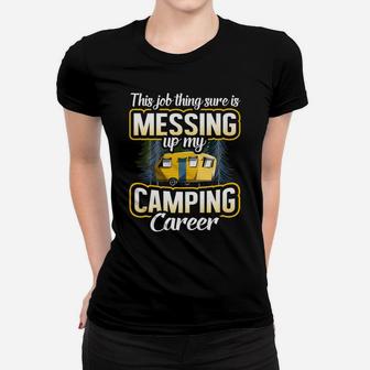 This Job Thing Sure Is Messing Up My Camping Career Outdoors Women T-shirt | Crazezy UK
