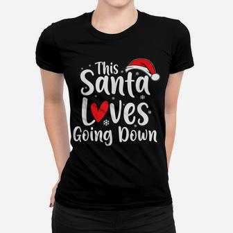 This Santa Loves Going Down Funny Winter Christmas Costume Women T-shirt | Crazezy