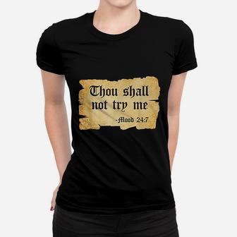 Thou Shall Not Try Me Mood 24 7 Women T-shirt | Crazezy