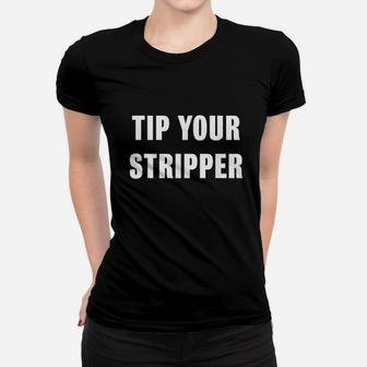 Tip Your Stripper Women T-shirt | Crazezy