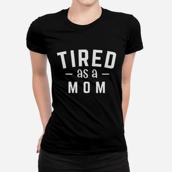 Tired As A Mom Women T-shirt | Crazezy