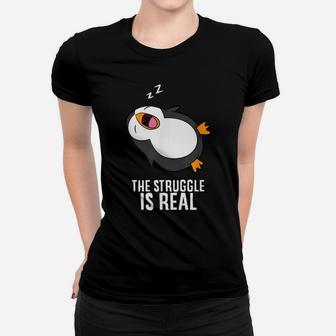 Tired Penguin Pyjama Lazy Penguin The Struggle Is Real Women T-shirt | Crazezy