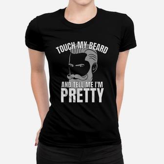 Touch My Beard And Tell Me I'm Pretty Women T-shirt | Crazezy