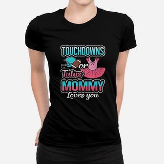 Touchdowns Or Tutus Mommy Loves You Women T-shirt | Crazezy UK