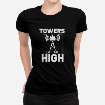 Tower Climber Gifts Funny With Saying Towers Get Me High Women T-shirt | Crazezy AU