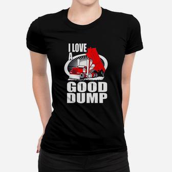 Truck Driver I Love A Good Dump Truck Driver Women T-shirt | Crazezy