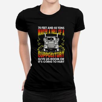 Trucker 70 Feet And 40 Tons Makes A Hell Of A Suppository Give Us Room Or Its Going To Hurt Women T-shirt - Monsterry AU