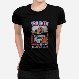 Trucker No Rich Parents No Assistance Straight Hustle All Day Everyday Women T-shirt - Monsterry DE