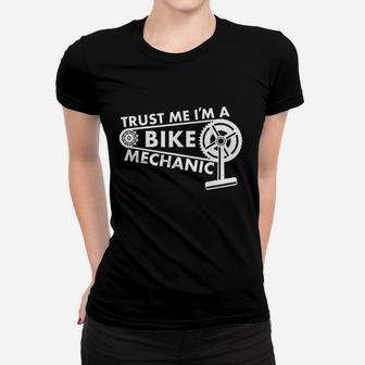 Trust Me I Am A Bike Mechanic Women T-shirt | Crazezy