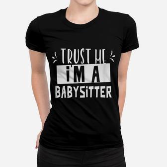 Trust Me I'm A Babysitter Babysitting Job Nanny Daycare Women T-shirt | Crazezy