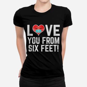 Valentine's Day Love You From Six Feet Women T-shirt - Monsterry
