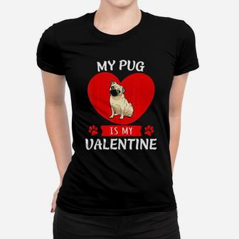 Valentines Day My Pug Is My Valentine Women T-shirt - Monsterry