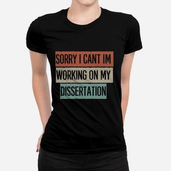 Vintage Funny Sorry I Can't I'm Working On My Dissertation Sweatshirt Women T-shirt | Crazezy