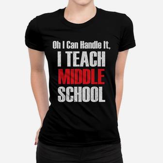 Vintage I Can Handle It, I Teach Middle School Teacher Shirt Women T-shirt | Crazezy