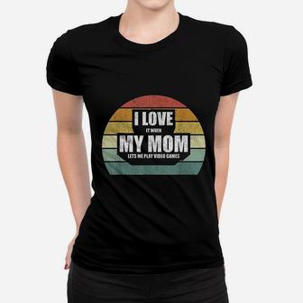 Vintage Retro I Love It When My Mom Lets Me Play Video Games Women T-shirt | Crazezy