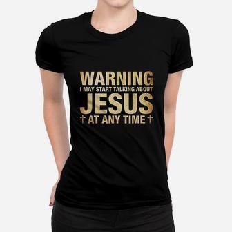 Warning I May Start Talking About Jesus Women T-shirt | Crazezy