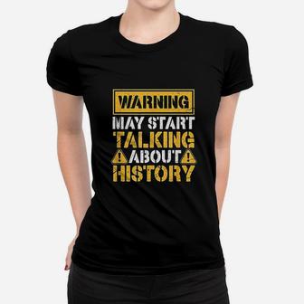 Warning May Start Talking About History Women T-shirt | Crazezy UK