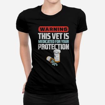 Warning This Vet Is Medicated For Your Protection Women T-shirt - Monsterry DE