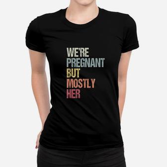 We Are But Mostly Her For An Expectant Women T-shirt | Crazezy AU