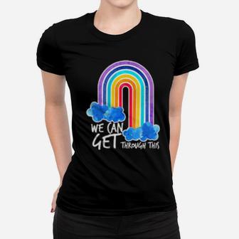 We Can Get Through This Rainbow Women T-shirt - Monsterry