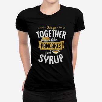 We Go Together Like Pancakes And Syrup Valentines Day Couple Women T-shirt - Monsterry DE