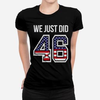 We Just Did 46Th President Of The United States American Women T-shirt - Monsterry