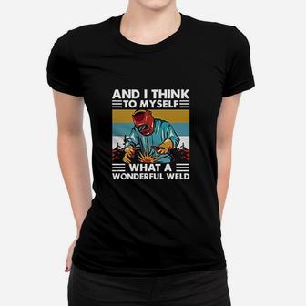 Welder And I Think To Myself What A Wonderful Weld Vintage Women T-shirt | Crazezy CA