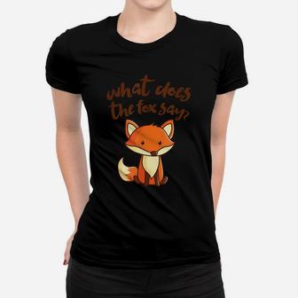 What Does The Fox Say Funny Cute Women T-shirt | Crazezy