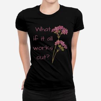 What If It All Works Out Women T-shirt | Crazezy UK
