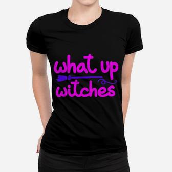 What Up Witches Women T-shirt - Monsterry