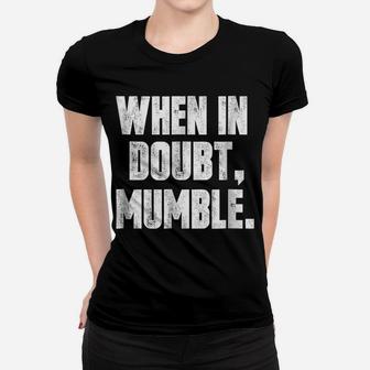 When In Doubt, Mumble Funny Women T-shirt | Crazezy