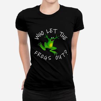 Who Let The Frogs Out Women T-shirt | Crazezy DE