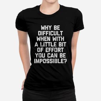 Why Be Difficult When You Can Be Impossible Funny Raglan Baseball Tee Women T-shirt | Crazezy DE