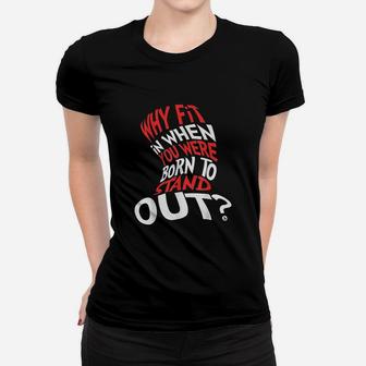 Why Fit In When You Were Born To Stand Out Women T-shirt | Crazezy UK