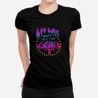 Why Walk When You Can Cartwheel Women T-shirt | Crazezy