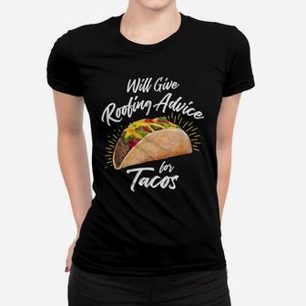 Will Give Roofing Advice For Tacos - Roofer Construction Pun Women T-shirt | Crazezy