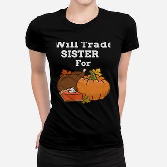 Will Trade Sister For Turkey & Pumpkin Pie Thanksgiving Women T-shirt | Crazezy AU