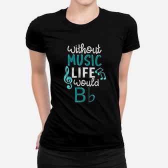 Without Music Life Would B Flat Women T-shirt | Crazezy UK