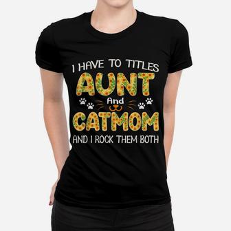 Women I Have Two Titles Aunt And Cat Mom Sunflower Gifts Women T-shirt | Crazezy