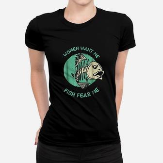 Women Want Me Fish Fear Me Funny Fisher Fishing Sports Women T-shirt | Crazezy CA